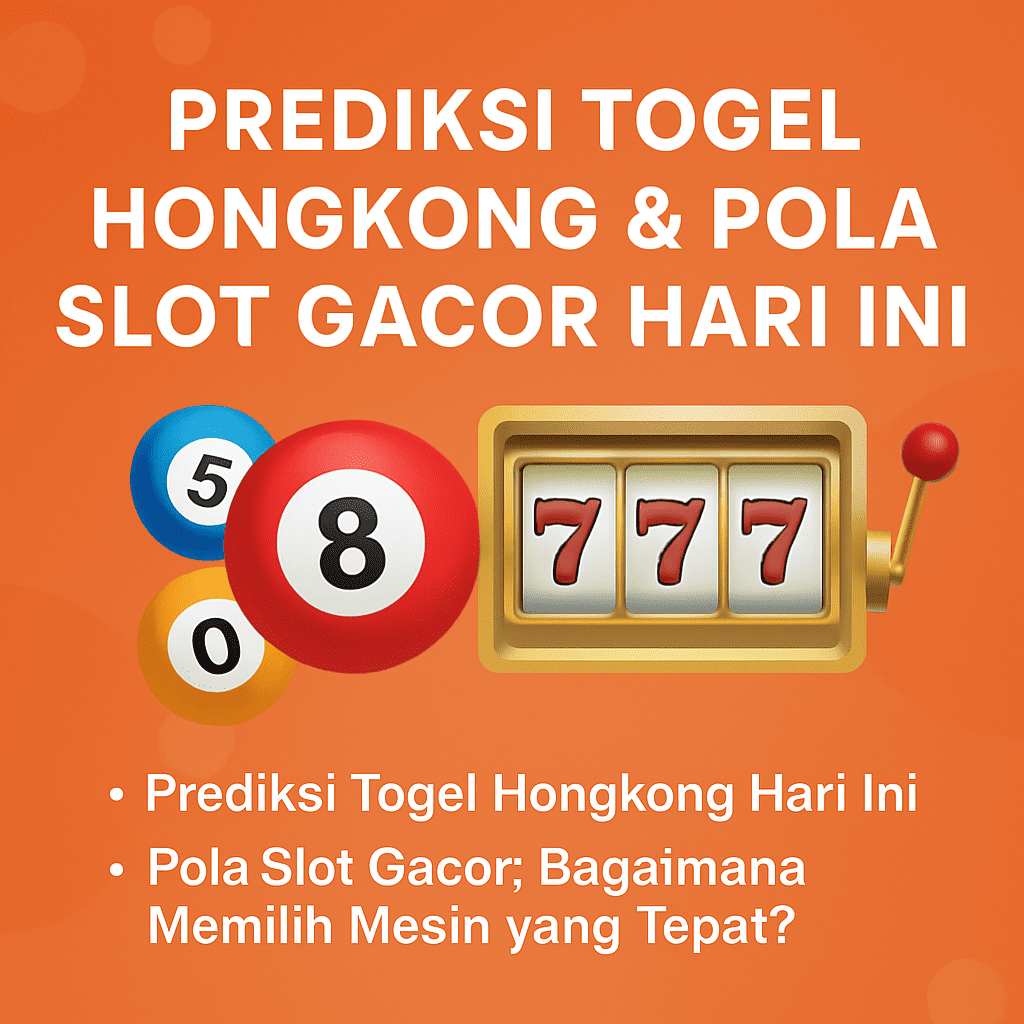 Prediksi Togel Hongkong dan Pola Slot Gacor Hari Ini 2025
